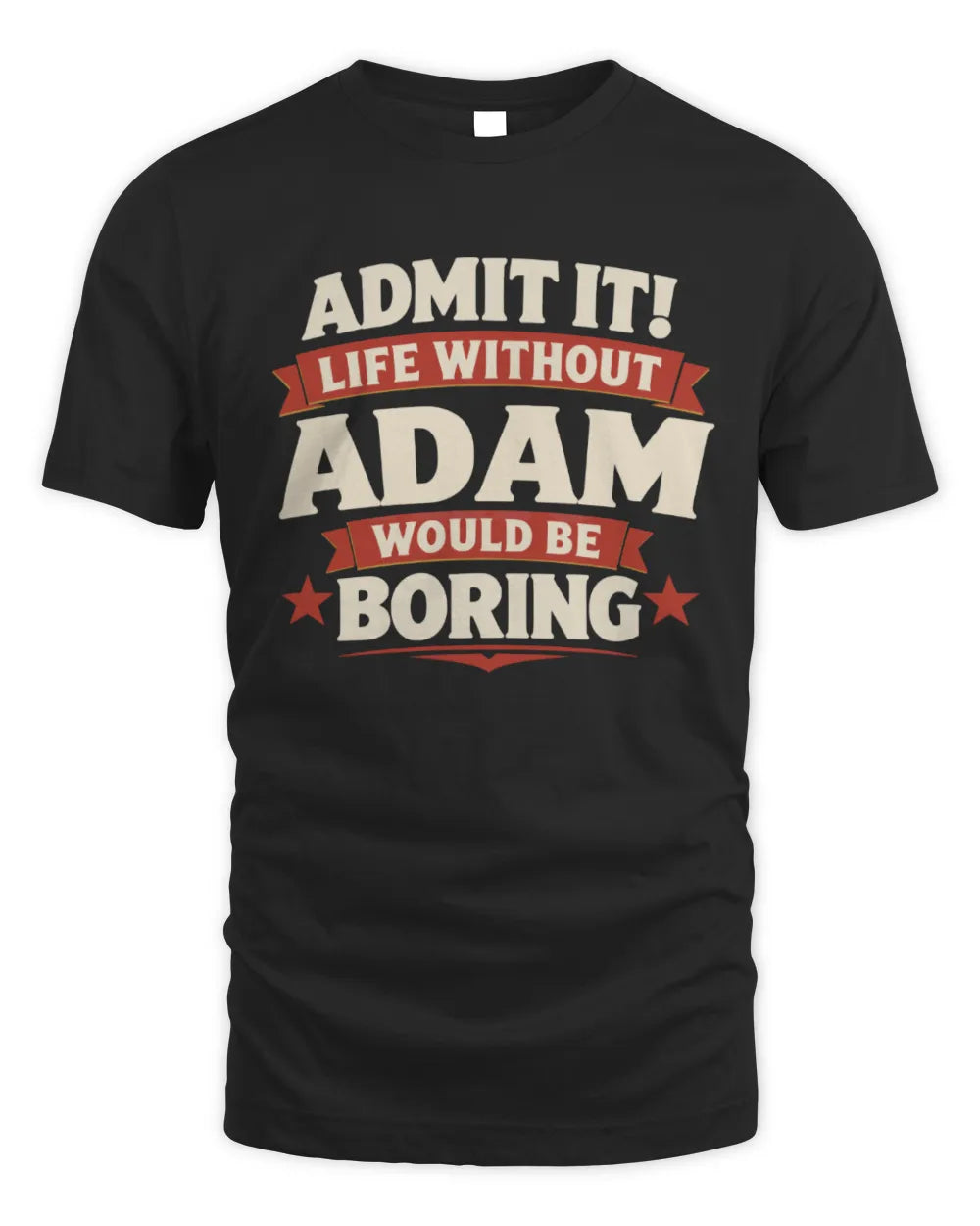 ADAM P4 KT003 Personalized Funny Quote Apparel “Life Without NAME Would Be Boring” - Unisex Standard T-Shirt - Black
