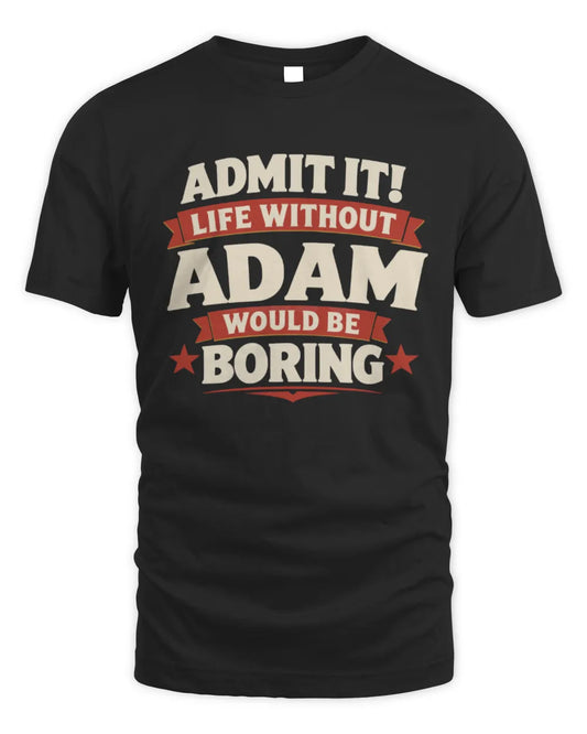 ADAM P4 KT003 Personalized Funny Quote Apparel “Life Without NAME Would Be Boring” - Unisex Standard T-Shirt - Black