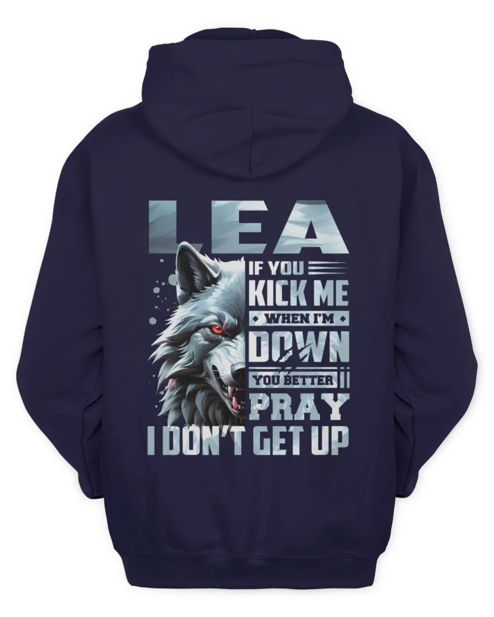 LEA AP62-K4-666 - Personalized Fierce Wolf Quote Apparel “If You Kick Me When I’m Down, You Better Pray I Don’t Get Up” - Unisex Hoodie - Navy