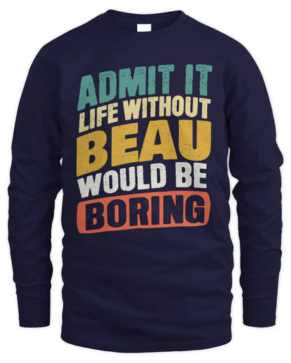 BEAU TP88-K4-229
Personalized Funny Quote Apparel “Life Without NAME Would Be Boring” - Men's Long Sleeved T-Shirt - Navy