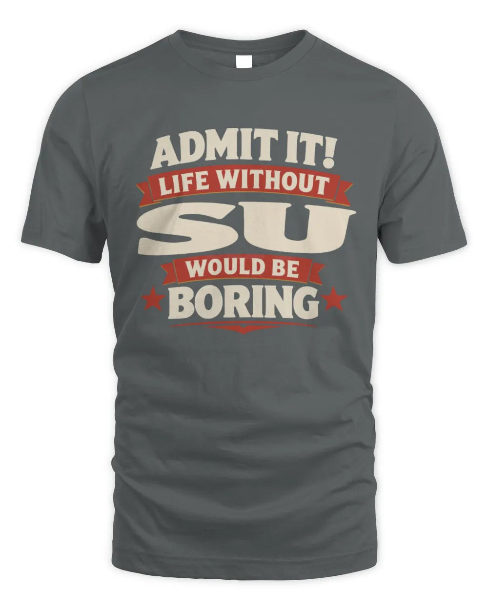 SU P4 KT003 Personalized Funny Quote Apparel “Life Without NAME Would Be Boring” - Unisex Standard T-Shirt - Charcoal