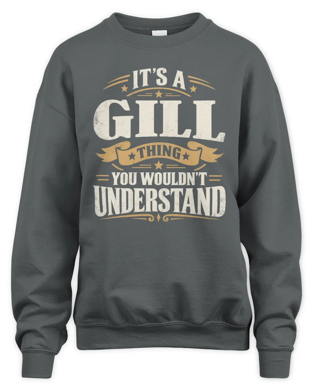 GILL P08 TH51 - Personalized “It’s a/an [NAME] Thing – You Wouldn’t Understand” Shirt - Unisex Sweatshirt - Charcoal