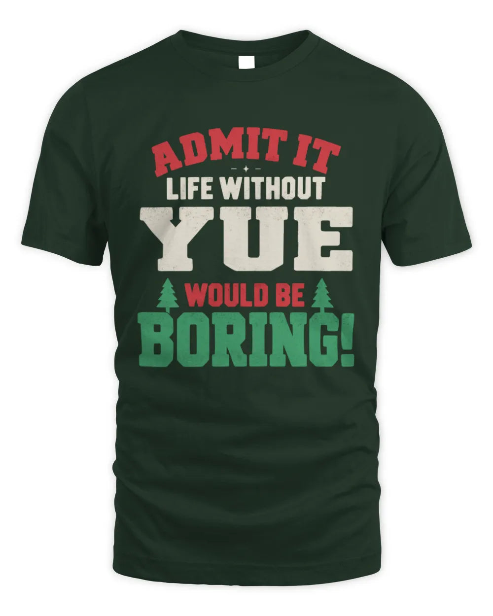 YUE P5 TH08 Christmas T-Shirt – “Life Without NAME Would Be Boring” - Unisex Standard T-Shirt - Forest Green
