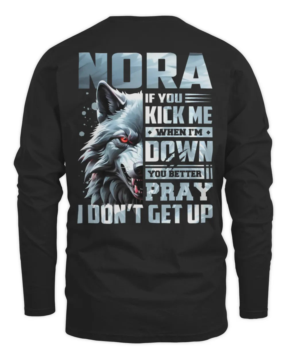 NORA AP62-K4-666 - Personalized Fierce Wolf Quote Apparel “If You Kick Me When I’m Down, You Better Pray I Don’t Get Up” - Men's Long Sleeved T-Shirt - Black