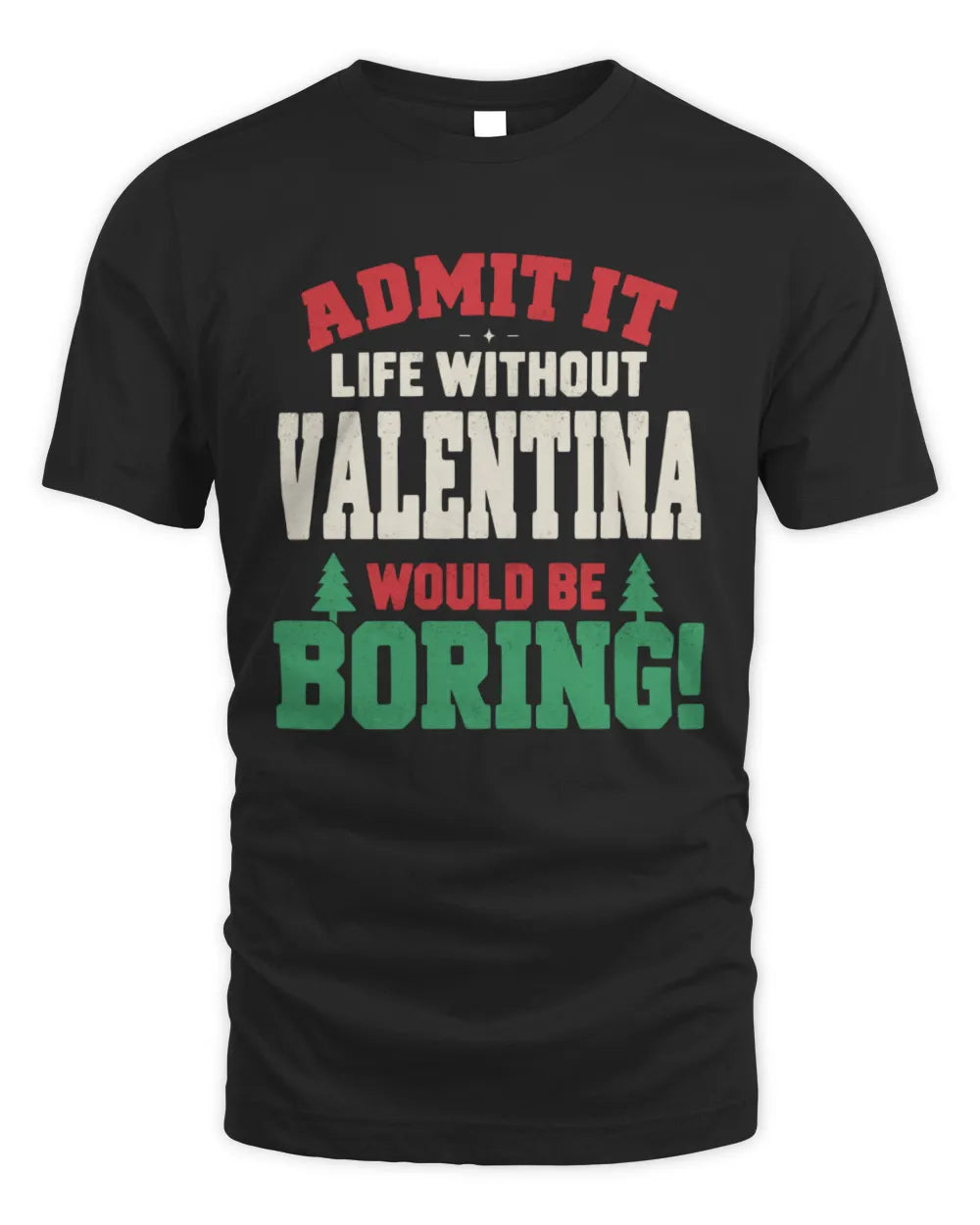VALENTINA P5 TH08 Christmas T-Shirt – “Life Without NAME Would Be Boring” - Unisex Standard T-Shirt - Black