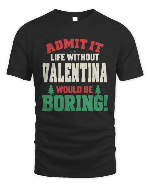 VALENTINA P5 TH08 Christmas T-Shirt – “Life Without NAME Would Be Boring”