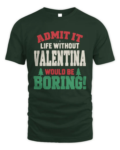 VALENTINA P5 TH08 Christmas T-Shirt – “Life Without NAME Would Be Boring” - Unisex Standard T-Shirt - Forest Green