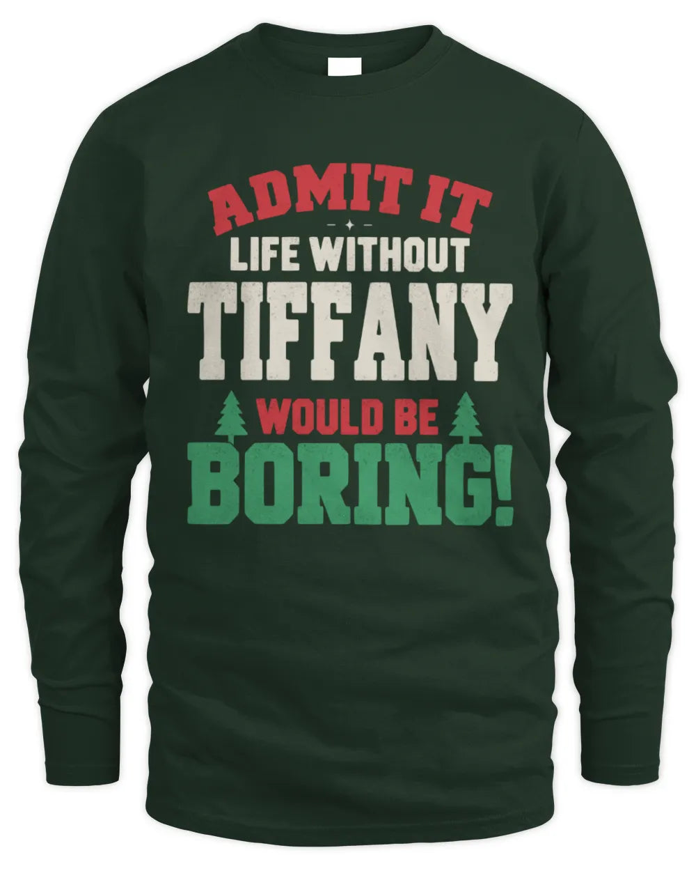 TIFFANY P5 TH08 Christmas T-Shirt – “Life Without NAME Would Be Boring” - Men's Long Sleeved T-Shirt - Forest Green