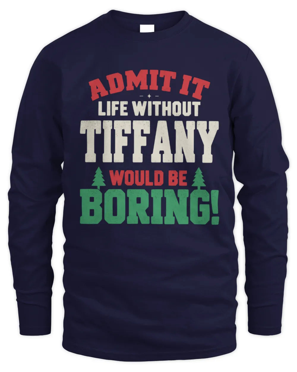TIFFANY P5 TH08 Christmas T-Shirt – “Life Without NAME Would Be Boring” - Men's Long Sleeved T-Shirt - Navy