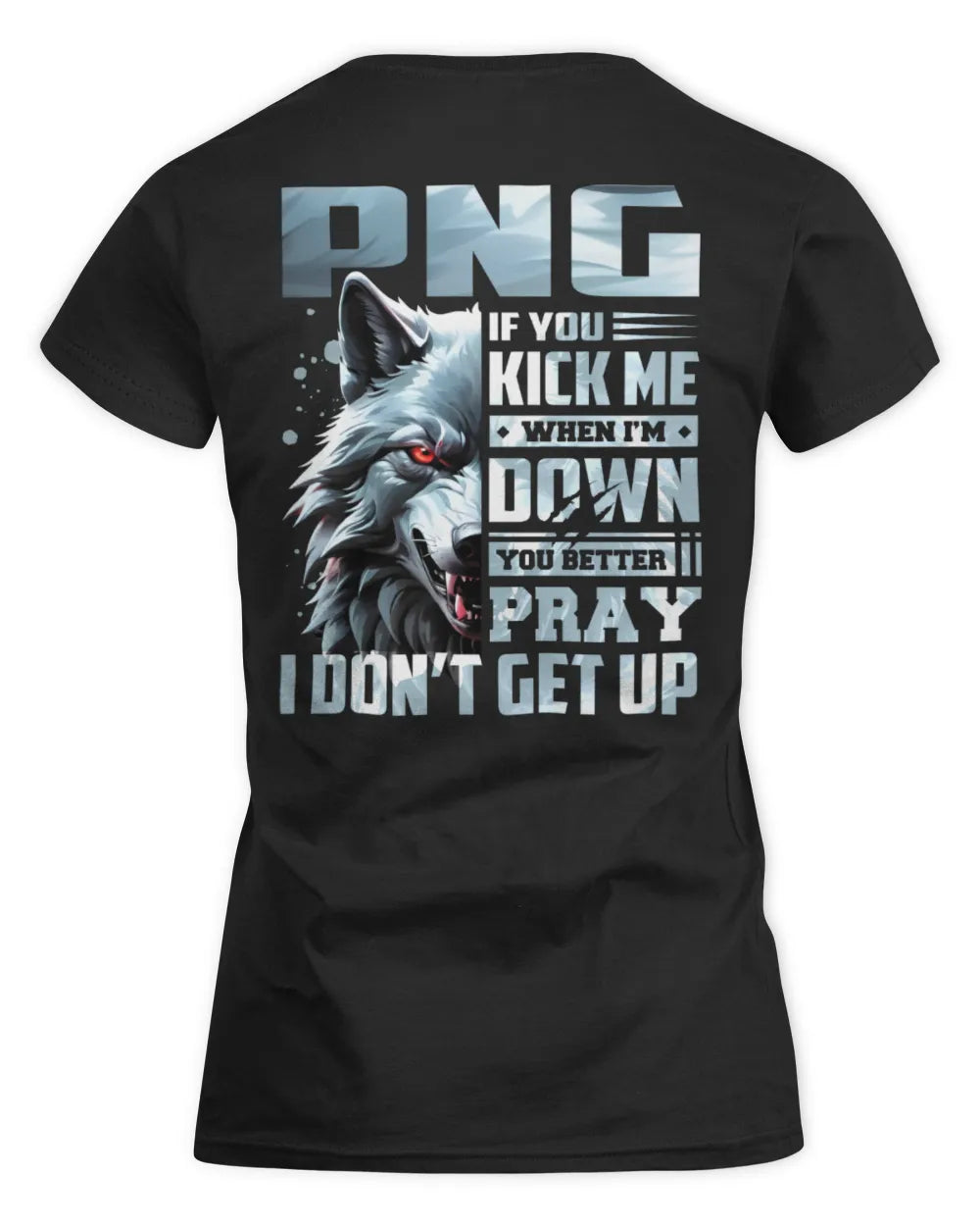 PNG AP62-K4-666 - Personalized Fierce Wolf Quote Apparel “If You Kick Me When I’m Down, You Better Pray I Don’t Get Up” - Women's Standard T-Shirt - Black