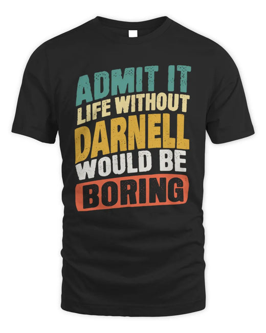 DARNELL TP88-K4-229
Personalized Funny Quote Apparel “Life Without NAME Would Be Boring”