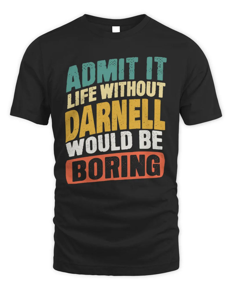 DARNELL TP88-K4-229
Personalized Funny Quote Apparel “Life Without NAME Would Be Boring” - Unisex Standard T-Shirt - Black