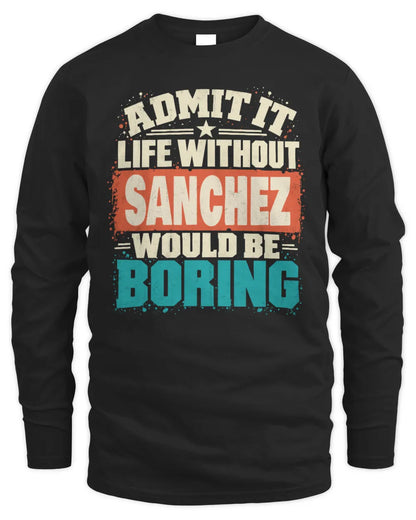 SANCHEZ P02-TH11-226 Personalized Admit It Life Without [Name] Would Be Boring T-Shirt - Custom Name Funny Gift - Men's Long Sleeved T-Shirt - Black
