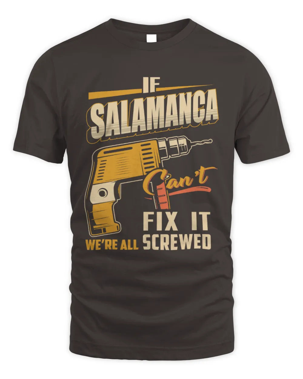 SALAMANCA TP22-K4-228 - Personalized Handyman T-Shirt “If AARON Can’t Fix It, We’re All Screwed” - Unisex Standard T-Shirt - Dark Chocolate