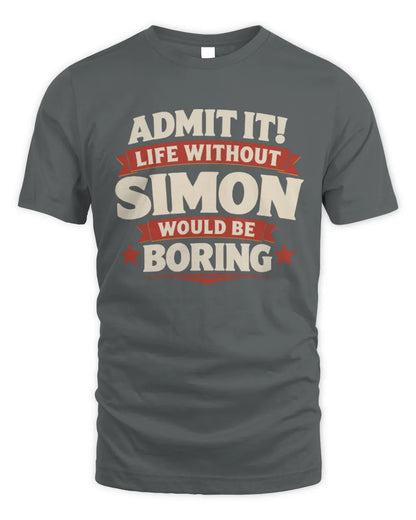 SIMON P4 KT003 Personalized Funny Quote Apparel “Life Without NAME Would Be Boring” - Unisex Standard T-Shirt - Charcoal