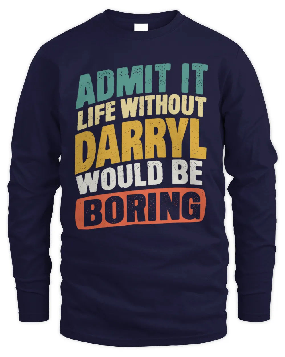 DARRYL TP88-K4-229
Personalized Funny Quote Apparel “Life Without NAME Would Be Boring” - Men's Long Sleeved T-Shirt - Navy