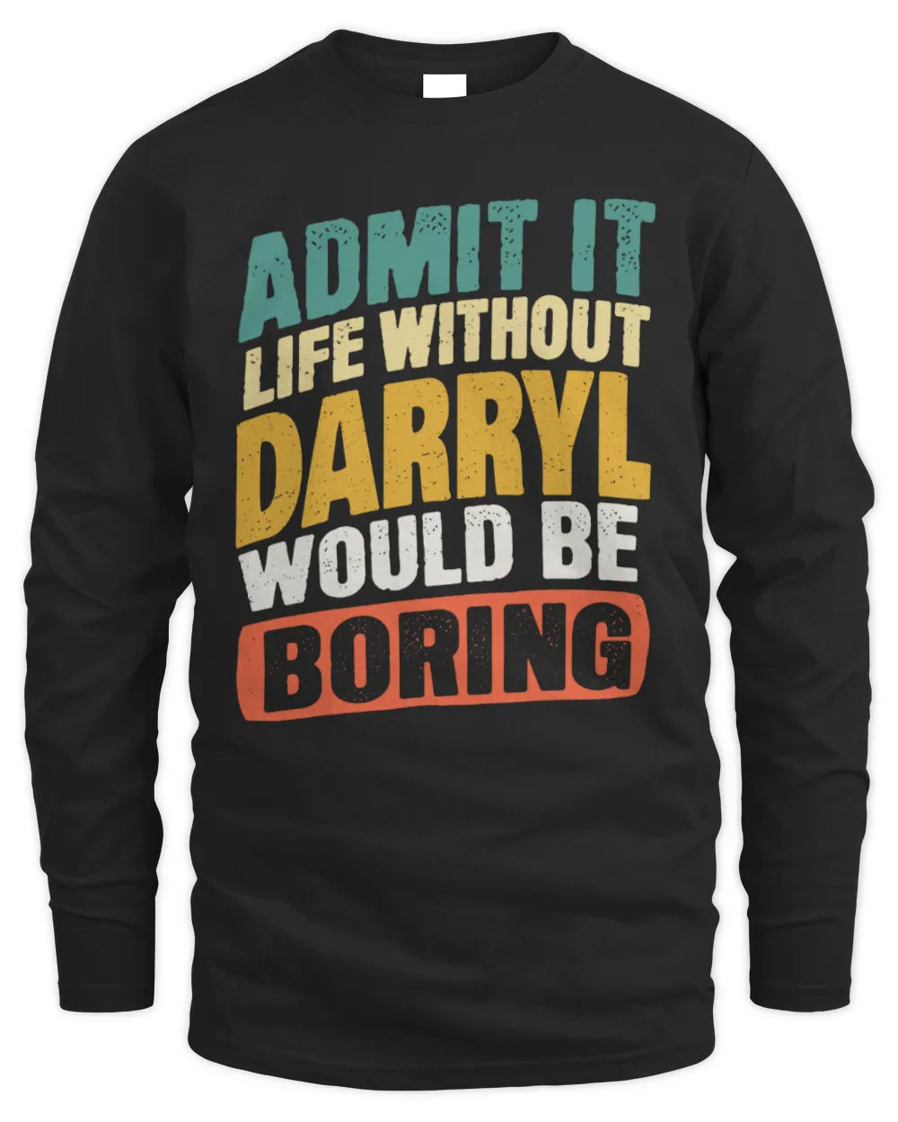 DARRYL TP88-K4-229
Personalized Funny Quote Apparel “Life Without NAME Would Be Boring” - Men's Long Sleeved T-Shirt - Black