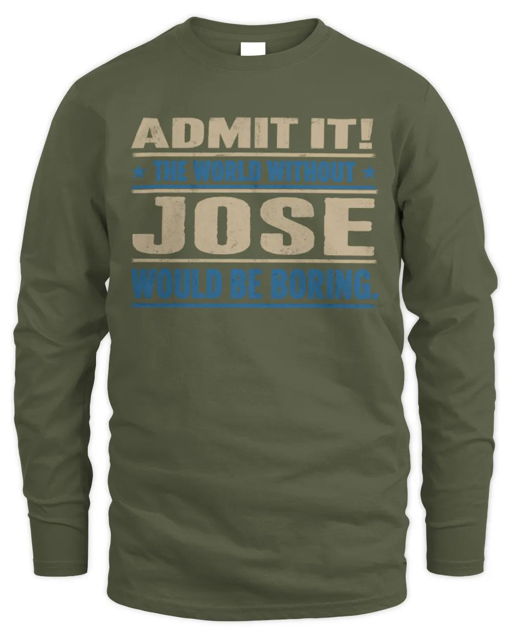 JOSE TP68-K2-968 – Personalized Funny Quote Apparel “The World Without NAME Would Be Boring” - Men's Long Sleeved T-Shirt - Military Green