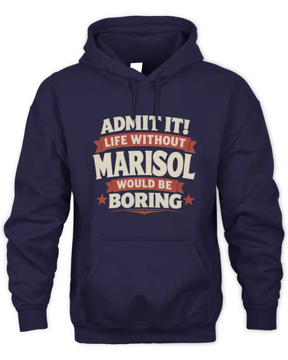 MARISOL P4 KT003 Personalized Funny Quote Apparel “Life Without NAME Would Be Boring” - Unisex Hoodie - Navy