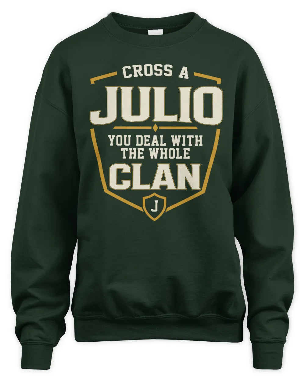 JULIO NT1-K008 Cross A/An NAME, You Deal With the Whole Clan | Personalized Vintage T-Shirt - Unisex Sweatshirt - Forest Green