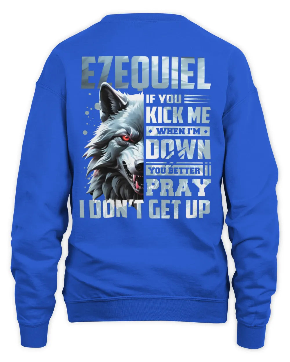 EZEQUIEL AP62-K4-666 - Personalized Fierce Wolf Quote Apparel “If You Kick Me When I’m Down, You Better Pray I Don’t Get Up” - Unisex Sweatshirt - Royal
