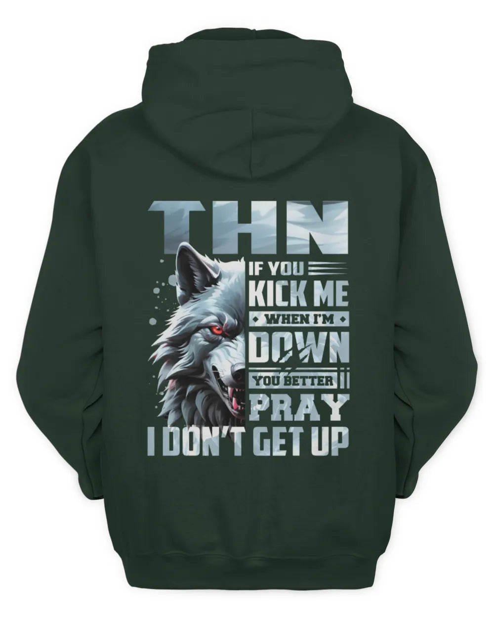THN AP62-K4-666 - Personalized Fierce Wolf Quote Apparel “If You Kick Me When I’m Down, You Better Pray I Don’t Get Up” - Unisex Hoodie - Forest Green