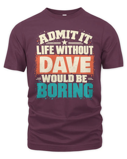 DAVE P02-TH11-226 Personalized Admit It Life Without [Name] Would Be Boring T-Shirt - Custom Name Funny Gift - Unisex Standard T-Shirt - Maroon