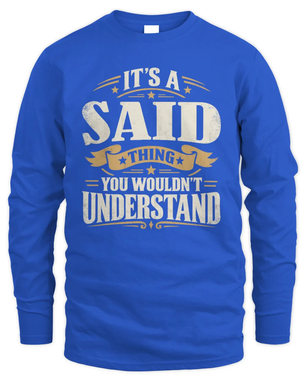 SAID P08 TH51 - Personalized “It’s a/an [NAME] Thing – You Wouldn’t Understand” Shirt - Men's Long Sleeved T-Shirt - Royal