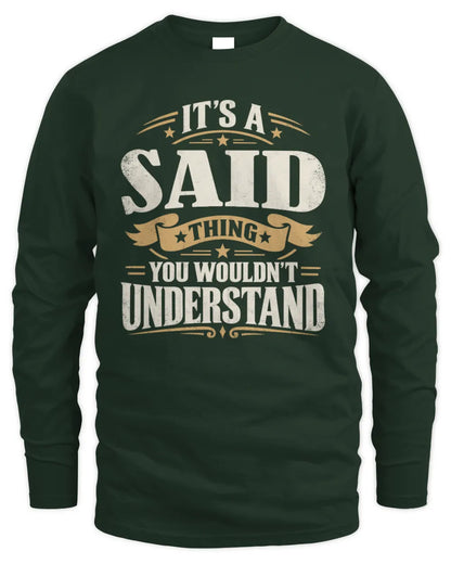 SAID P08 TH51 - Personalized “It’s a/an [NAME] Thing – You Wouldn’t Understand” Shirt - Men's Long Sleeved T-Shirt - Forest Green