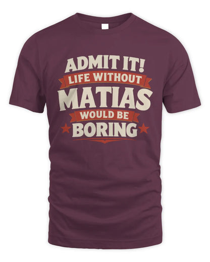 MATIAS P4 KT003 Personalized Funny Quote Apparel “Life Without NAME Would Be Boring” - Unisex Standard T-Shirt - Maroon