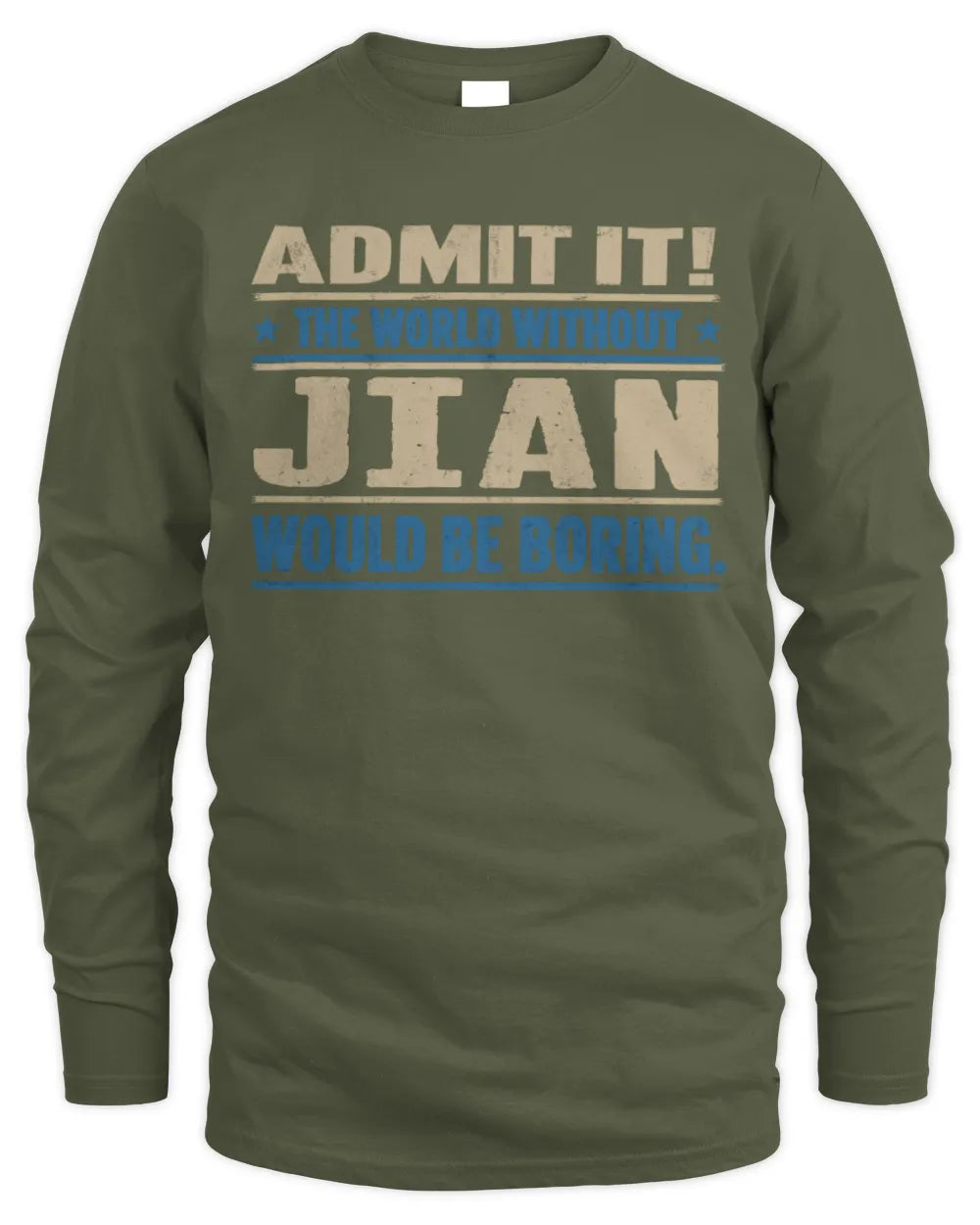 JIAN TP68-K2-968 – Personalized Funny Quote Apparel “The World Without NAME Would Be Boring” - Men's Long Sleeved T-Shirt - Military Green