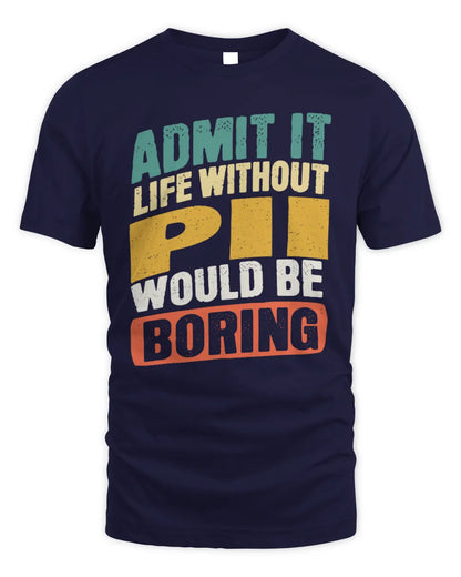 PII TP88-K4-229
Personalized Funny Quote Apparel “Life Without NAME Would Be Boring” - Unisex Standard T-Shirt - Navy