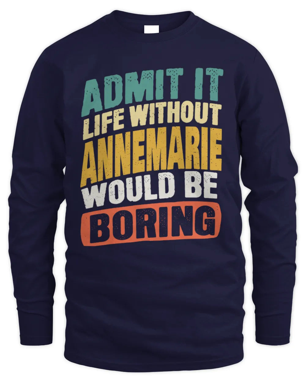 ANNEMARIE TP88-K4-229
Personalized Funny Quote Apparel “Life Without NAME Would Be Boring” - Men's Long Sleeved T-Shirt - Navy