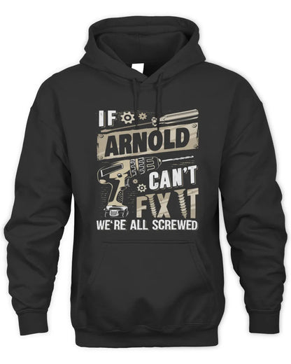 ARNOLD TX03 P02 - Personalized Handyman Mechanic Shirt “If NAME Can’t Fix It, We’re All Screwed” - Unisex Hoodie - Black