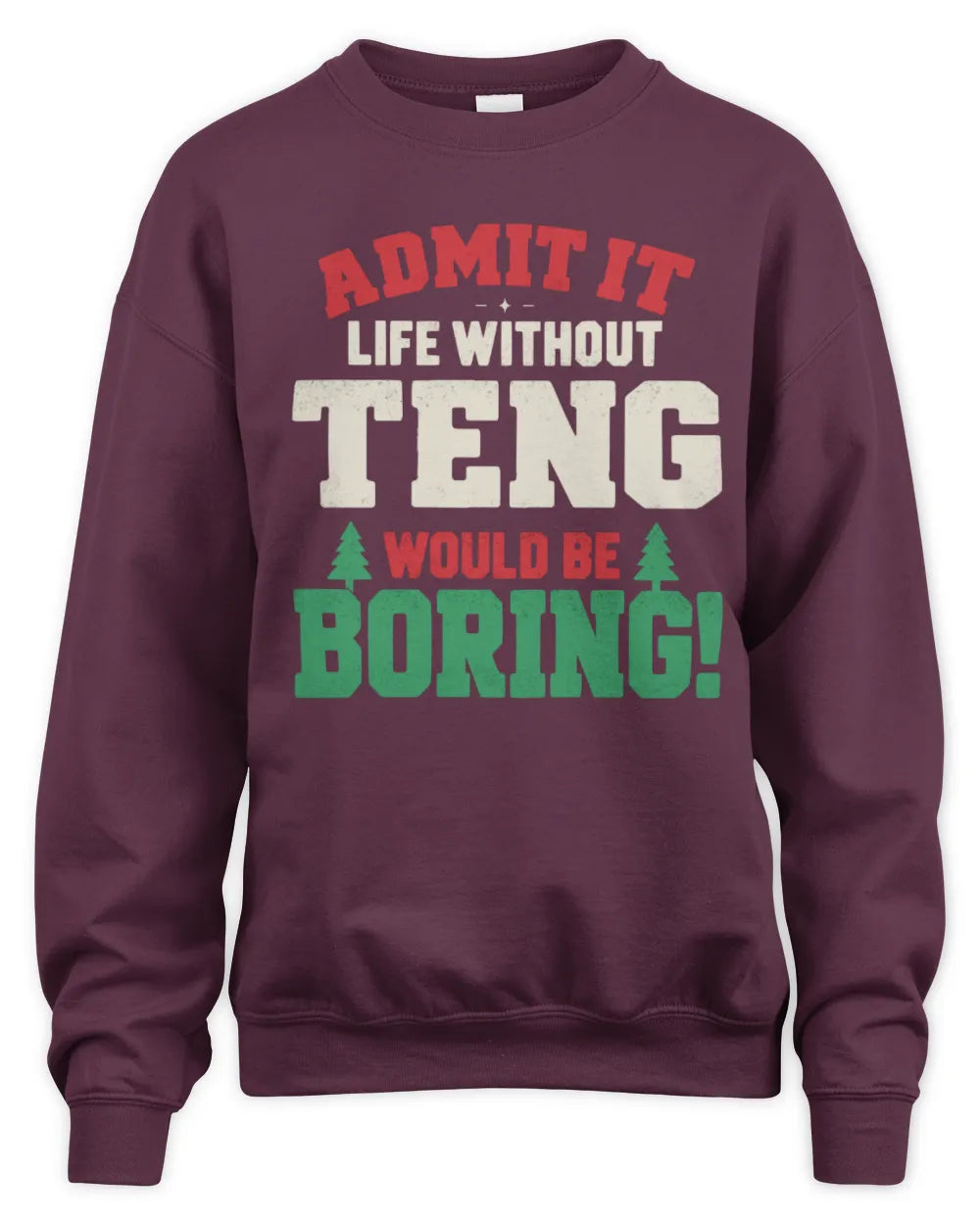 TENG P5 TH08 Christmas T-Shirt – “Life Without NAME Would Be Boring” - Unisex Sweatshirt - Maroon