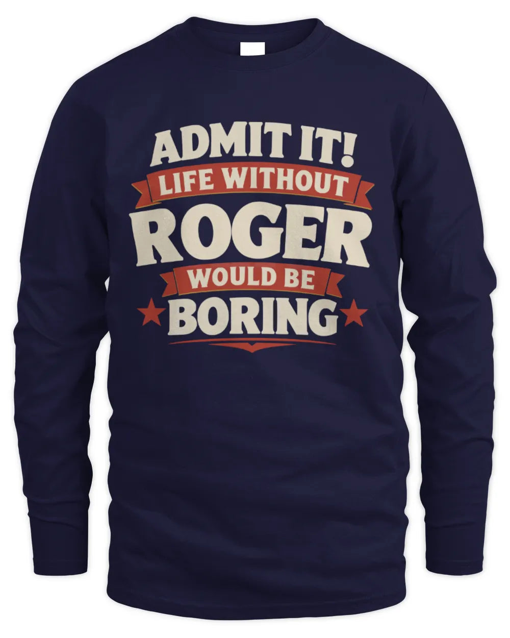 ROGER P4 KT003 Personalized Funny Quote Apparel “Life Without NAME Would Be Boring” - Men's Long Sleeved T-Shirt - Navy