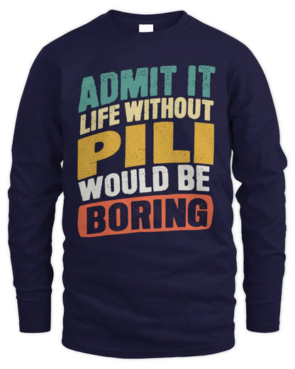 PILI TP88-K4-229
Personalized Funny Quote Apparel “Life Without NAME Would Be Boring” - Men's Long Sleeved T-Shirt - Navy