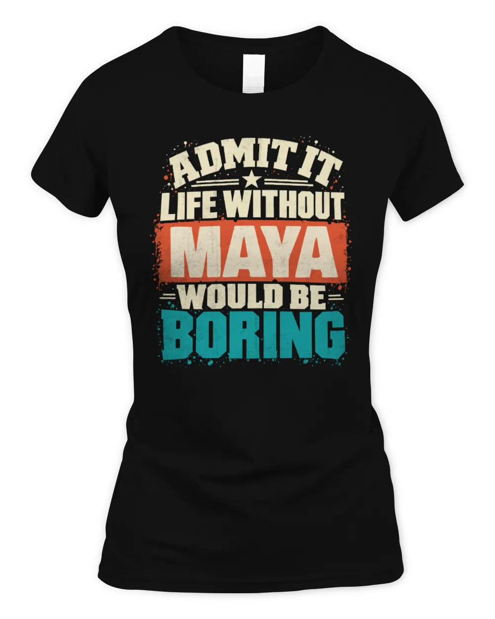 MAYA P02-TH11-226 Personalized Admit It Life Without [Name] Would Be Boring T-Shirt - Custom Name Funny Gift - Women's Standard T-Shirt - Black