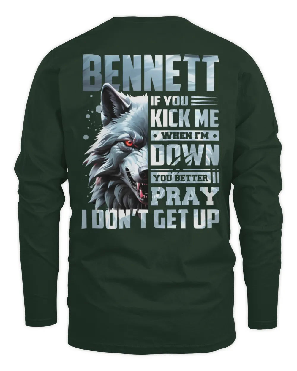BENNETT AP62-K4-666 - Personalized Fierce Wolf Quote Apparel “If You Kick Me When I’m Down, You Better Pray I Don’t Get Up” - Men's Long Sleeved T-Shirt - Forest Green