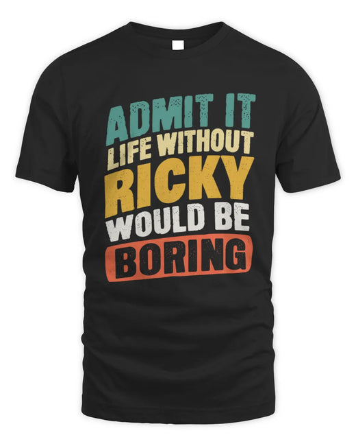 RICKY TP88-K4-229
Personalized Funny Quote Apparel “Life Without NAME Would Be Boring”