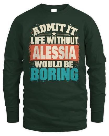 ALESSIA P02-TH11-226 Personalized Admit It Life Without [Name] Would Be Boring T-Shirt - Custom Name Funny Gift - Men's Long Sleeved T-Shirt - Forest Green