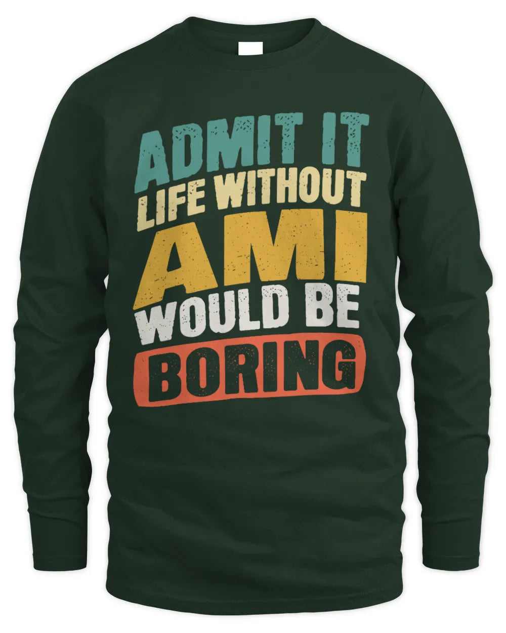 AMI TP88-K4-229
Personalized Funny Quote Apparel “Life Without NAME Would Be Boring” - Men's Long Sleeved T-Shirt - Forest Green