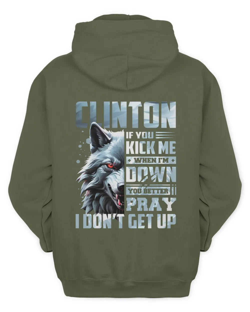 CLINTON AP62-K4-666 - Personalized Fierce Wolf Quote Apparel “If You Kick Me When I’m Down, You Better Pray I Don’t Get Up” - Unisex Hoodie - Military Green
