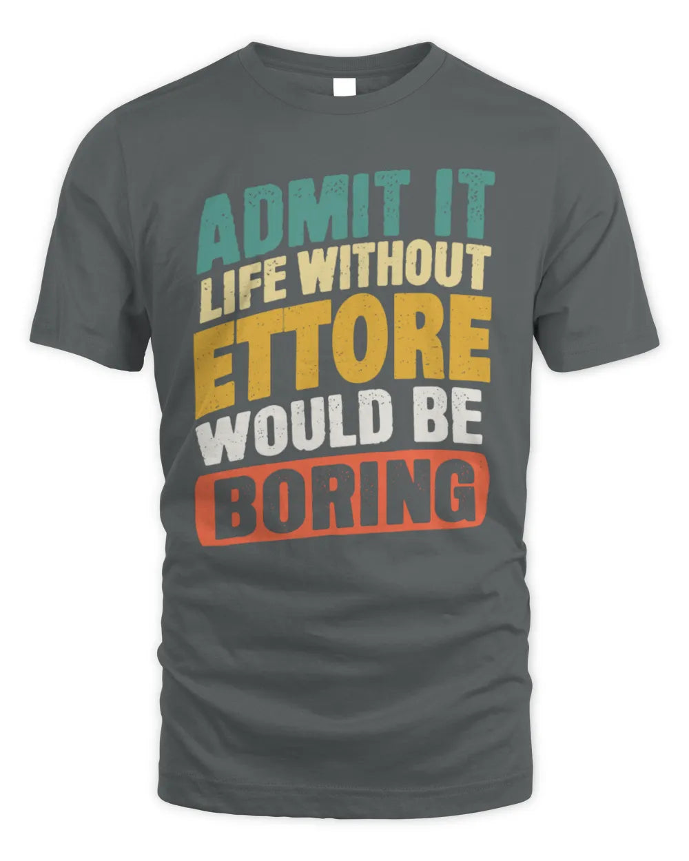 ETTORE TP88-K4-229
Personalized Funny Quote Apparel “Life Without NAME Would Be Boring” - Unisex Standard T-Shirt - Charcoal