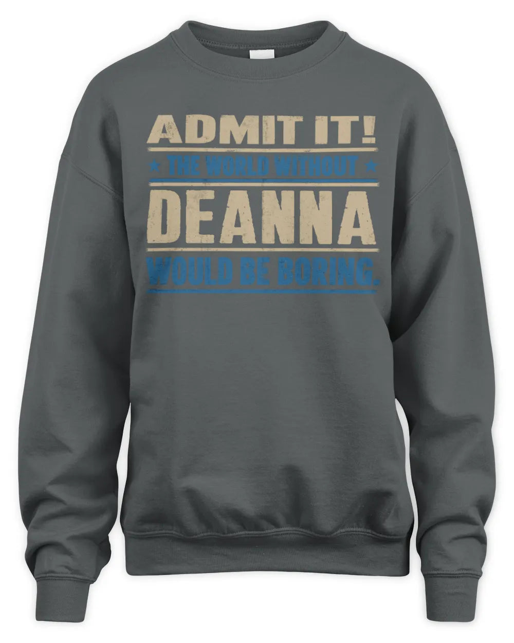 DEANNA TP68-K2-968 – Personalized Funny Quote Apparel “The World Without NAME Would Be Boring” - Unisex Sweatshirt - Charcoal