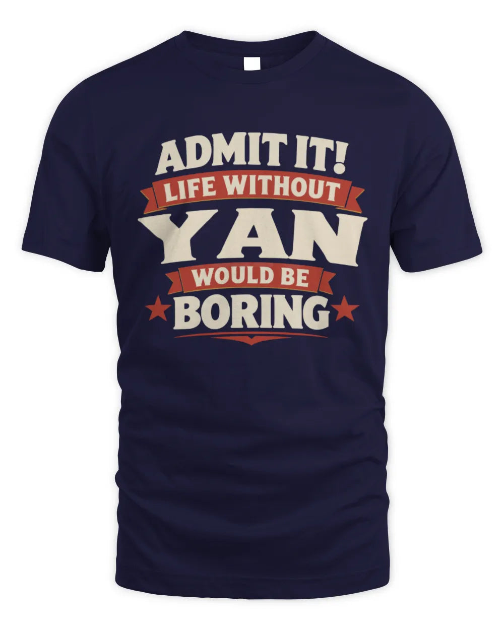 YAN P4 KT003 Personalized Funny Quote Apparel “Life Without NAME Would Be Boring” - Unisex Standard T-Shirt - Navy