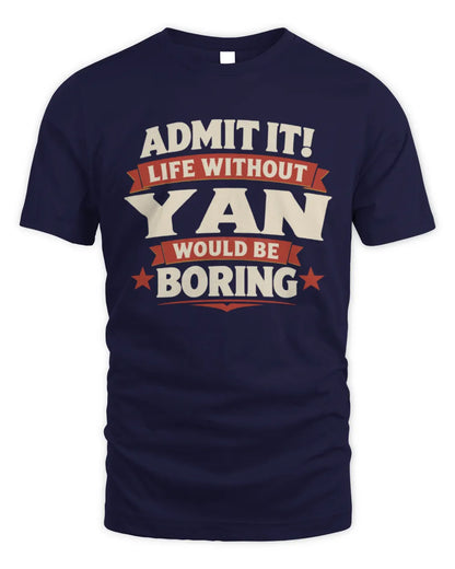 YAN P4 KT003 Personalized Funny Quote Apparel “Life Without NAME Would Be Boring” - Unisex Standard T-Shirt - Navy