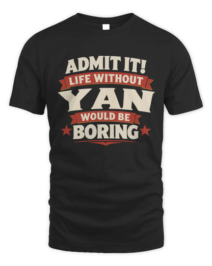 YAN P4 KT003 Personalized Funny Quote Apparel “Life Without NAME Would Be Boring” - Unisex Standard T-Shirt - Black