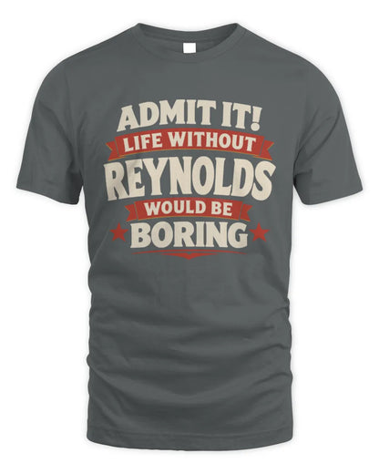 REYNOLDS P4 KT003 Personalized Funny Quote Apparel “Life Without NAME Would Be Boring” - Unisex Standard T-Shirt - Charcoal