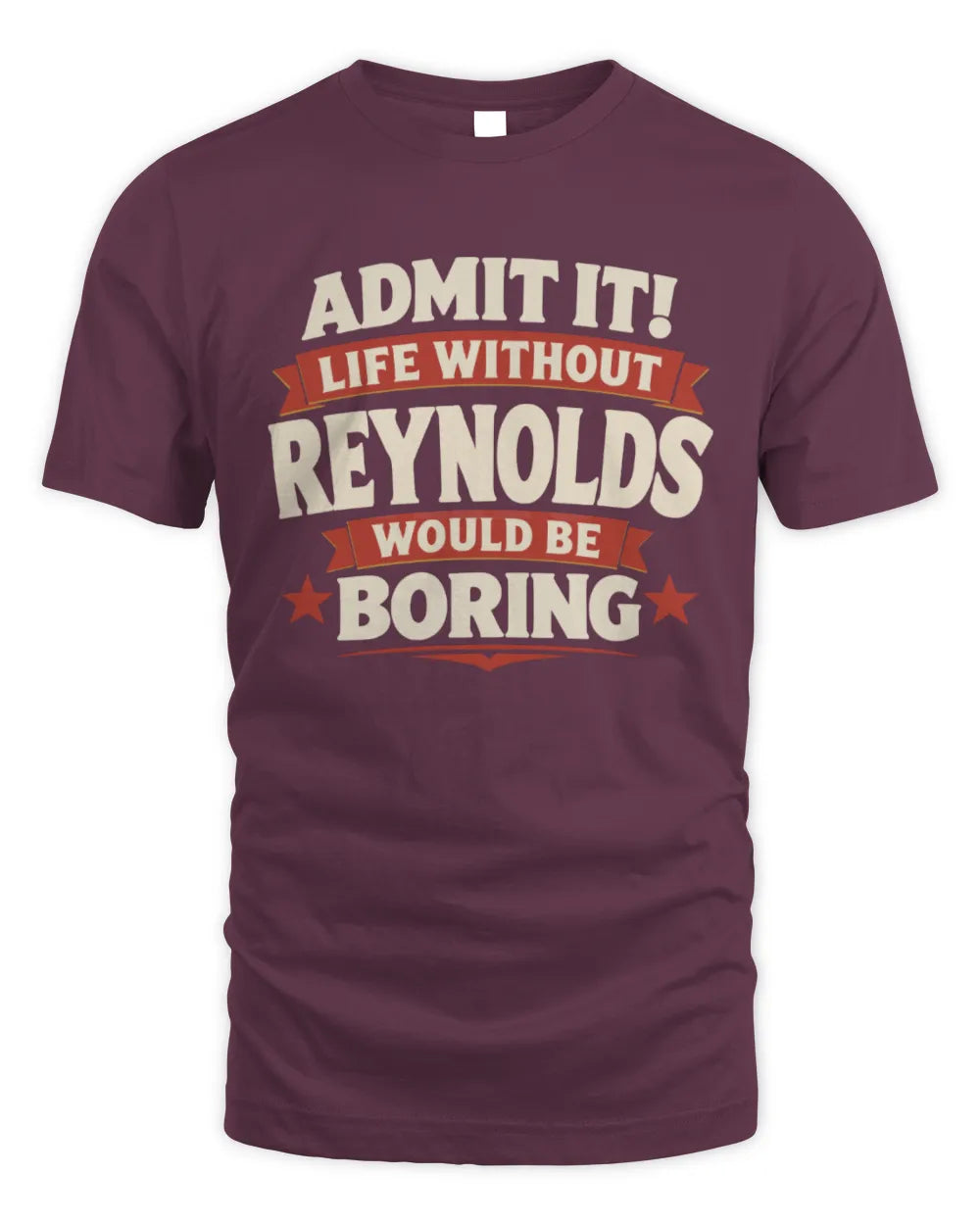 REYNOLDS P4 KT003 Personalized Funny Quote Apparel “Life Without NAME Would Be Boring” - Unisex Standard T-Shirt - Maroon